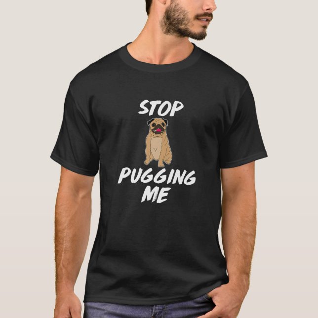 Camiseta Deja de tirarme un regalo divertido de Perro Pug (Anverso)