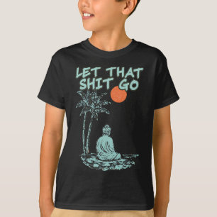 Camiseta Deja Ir Buda Divertido Espiritual Yoga Meditación