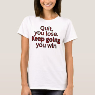 Camiseta Deja, pierdes. Sigue adelante ganas-motivacional