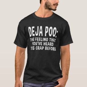 Camiseta Deja Poo La Sensación De Que Has Oído Esta Basura 