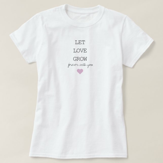 Camiseta Deja que el amor crezca para siempre con tu camise (Diseño del anverso)
