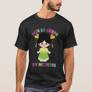 Camiseta Deja tu lo guapa soy Mexicana lele muñeca mexicana