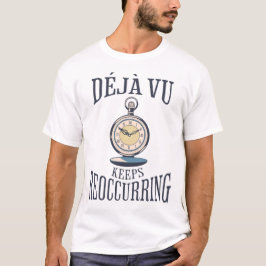 Camiseta Déjà vu Sigue Reapareciendo. Filosófica