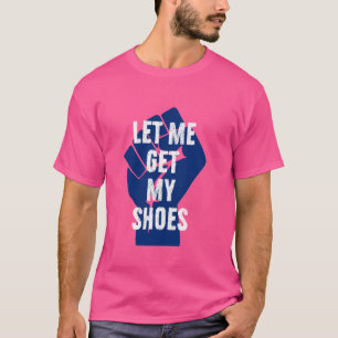 Camiseta Déjame Conseguir mis zapatos