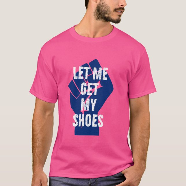 Camiseta Déjame Conseguir mis zapatos (Anverso)