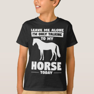 Camiseta Déjame En Paz, Sólo Hablo Con Mi Caballo Hoy.