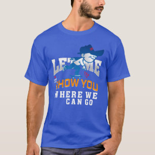 Camiseta Déjame mostrarte adónde podemos ir amigos