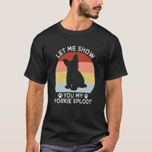 Camiseta Déjame Mostrarte Mi Raza De Perro Yorkie Sploot Yo