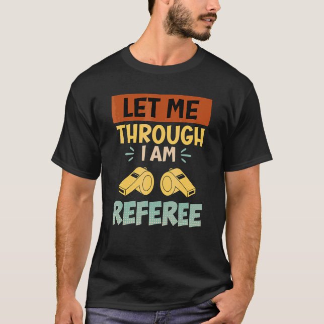 Camiseta Déjame pasar soy el árbitro árbitro (Anverso)