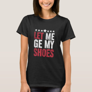 Camiseta Déjame Ponerme Mis Zapatos Trump Frase Divertida
