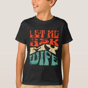 Camiseta Déjame Preguntarle a Mi Esposa Chiste Divertido de