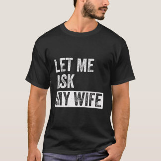 Camiseta Déjame preguntarle a mi esposa - Divertido esposo 