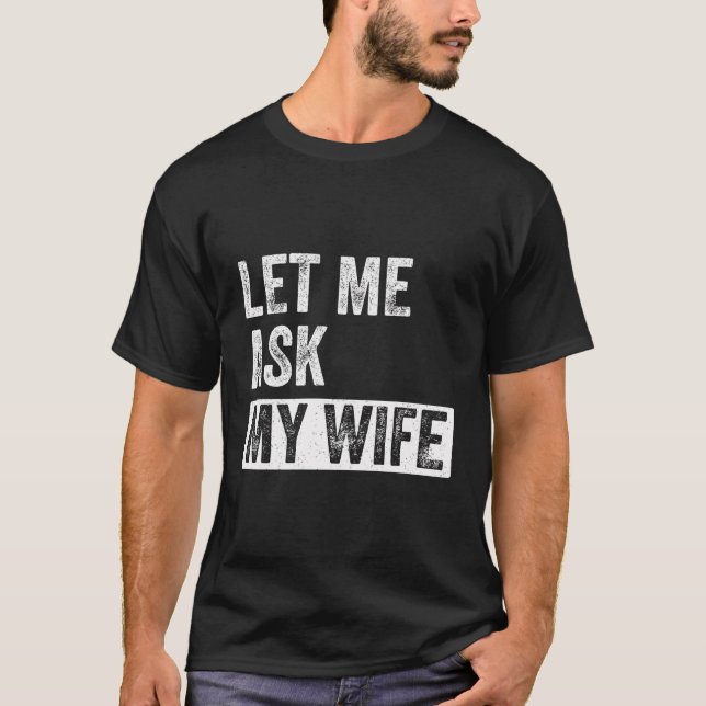 Camiseta Déjame preguntarle a mi esposa - Divertido esposo  (Anverso)