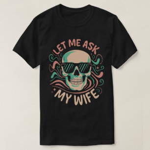 Camiseta Déjame preguntarle a mi esposa Humor retro diverti