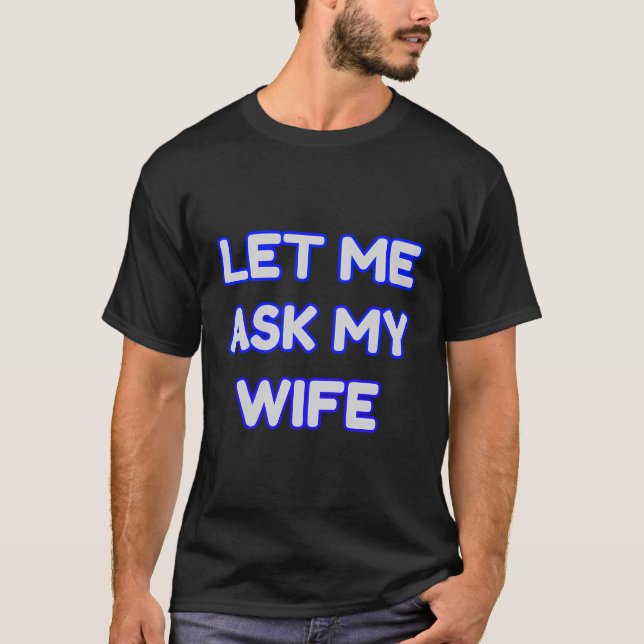 Camiseta Déjame preguntarle a mi esposa qué graciosa (Anverso)