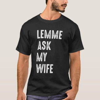 Camiseta Déjame preguntarle a mi esposa qué graciosa marido