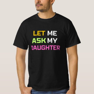 Camiseta déjame preguntarle a mi hija