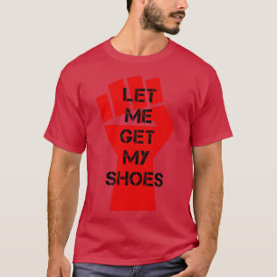 Camiseta Déjame Que Me Disparen Los Zapatos En La Manifesta