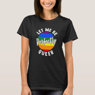 Camiseta Déjame Ser Perfectamente Lésbico Transgénero Gay 