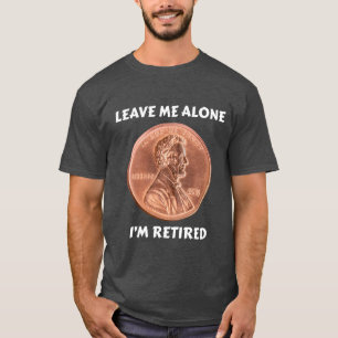 Camiseta Déjame solo, estoy retirado - Funny Lincoln Penney