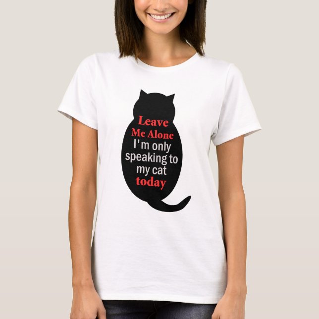 Camiseta Déjame solo, solo estoy hablando con mi gato hoy. (Anverso)