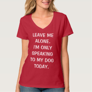 Camiseta Déjame solo, solo estoy hablando con mi perro hoy