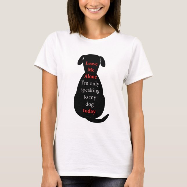 Camiseta Déjame solo, solo estoy hablando con mi perro hoy. (Anverso)