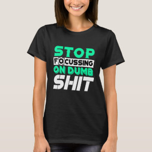 Camiseta Dejar De Centrarse En Cosas Tonto Y Cita Motivacio