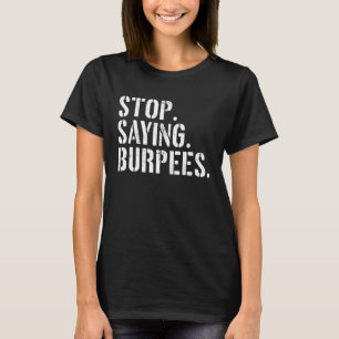 Camiseta Dejar De Decir Burpees Ejercicio De Decir El Estré