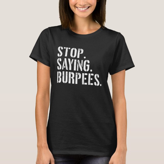 Camiseta Dejar De Decir Burpees Ejercicio De Decir El Estré (Anverso)
