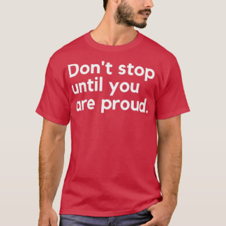 Camiseta Dejar de donx27t hasta que estés orgulloso de ser