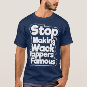 Camiseta Dejar de hacer famosos a los raperos Wack V2