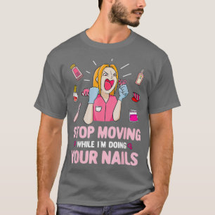 Camiseta Dejar de moverse gracioso Salón Nail Tech Manicuri