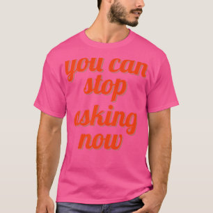 Camiseta Dejar De Preguntar Embarazo Irónico Epectando Padr