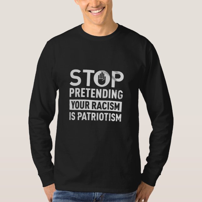 Camiseta Dejar de pretender tu racismo es patriotismo (Anverso)