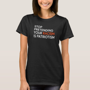 Camiseta Dejar De Pretender Tu Racismo Es Patriotismo 1
