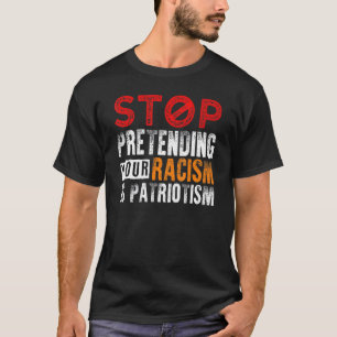 Camiseta Dejar De Pretender Tu Racismo Es Patriotismo 2
