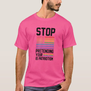Camiseta Dejar de pretender tu racismo es patriotismo orgul
