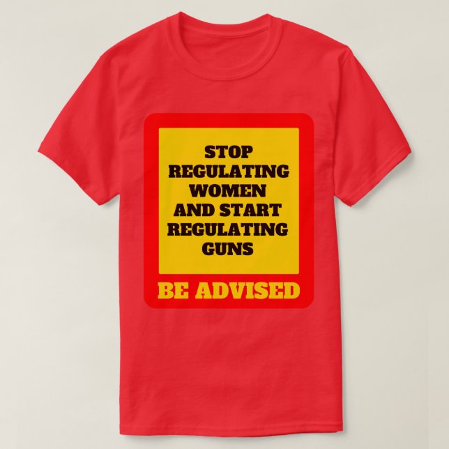 Camiseta Dejar De Regular A Las Mujeres Y Empezar A Regular (Diseño del anverso)