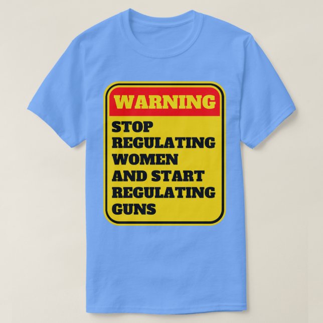 Camiseta Dejar De Regular A Las Mujeres Y Empezar A Regular (Diseño del anverso)