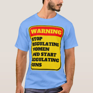 Camiseta Dejar De Regular A Las Mujeres Y Empezar A Regular