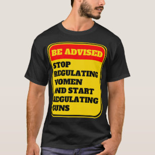 Camiseta Dejar De Regular A Las Mujeres Y Empezar A Regular