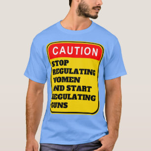 Camiseta Dejar De Regular A Las Mujeres Y Empezar A Regular