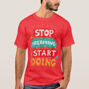 Camiseta Dejar de soñar, empezar a hacer juguetones, divert