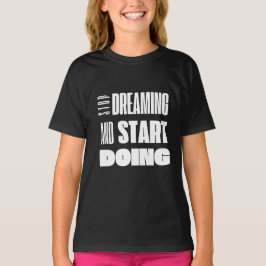 Camiseta Dejar de soñar empezar a hacer tipografía motivaci