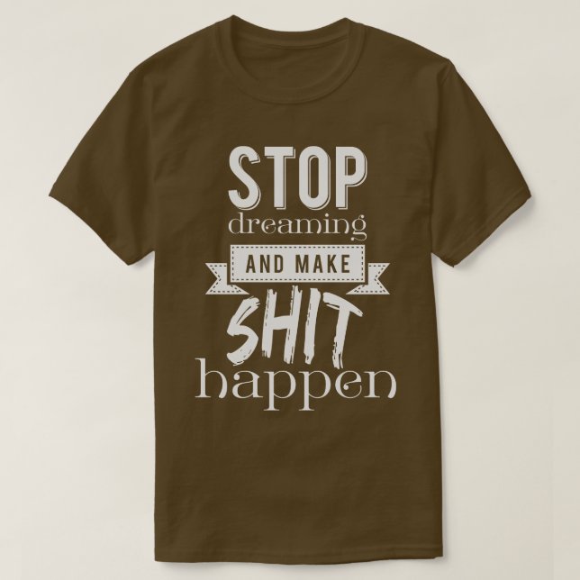 Camiseta Dejar de soñar y hacer que suceda (Diseño del anverso)