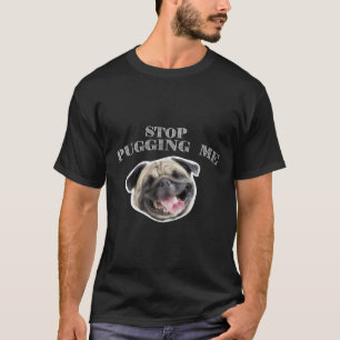 Camiseta Dejar de tirarme Pug Graciosos Regalos De Perro Es
