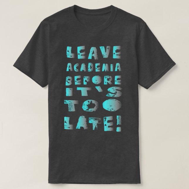 Camiseta Dejar la academia antes de que sea demasiado tarde (Diseño del anverso)