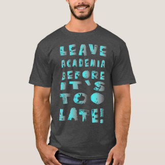 Camiseta Dejar la academia antes de que sea demasiado tarde