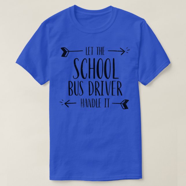 Camiseta Dejar Que El Conductor Del Autobús Escolar Lo Mane (Diseño del anverso)